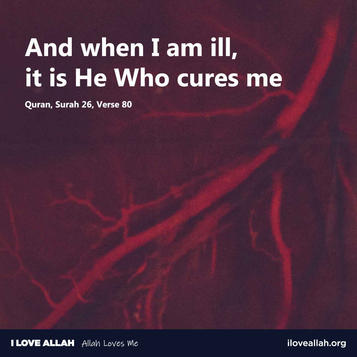 I Love Allah - And when I am ill it is He Who cures me-Quran-Surah 26 Verse 80