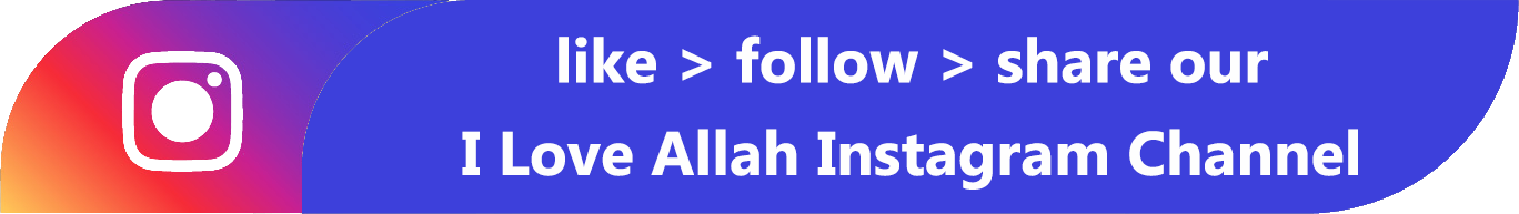Like - Follow - Share our I Love Allah our Instagram Channel
